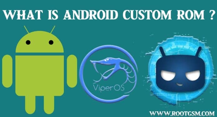 What is Custom ROM? - Root Gsm